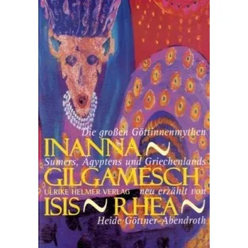 Inanna, Gilgamesch, Isis, Rhea - Göttner-Abendroth, Heide