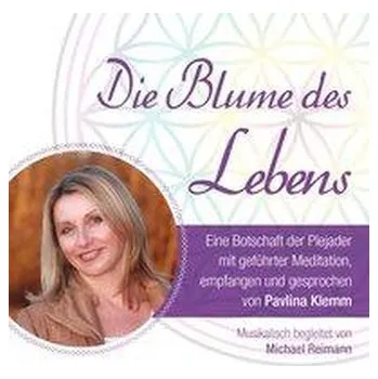 DIE BLUME DES LEBENS - eine Botschaft der Plejader - Reimann, Michael