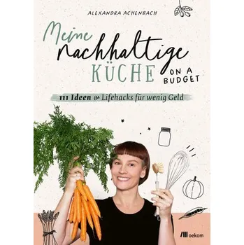 Meine nachhaltige Küche - on a budget - Achenbach, Alexandra