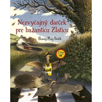 Nezvyčajný darček pre bažanticu Zlaticu - Smith, Briony May