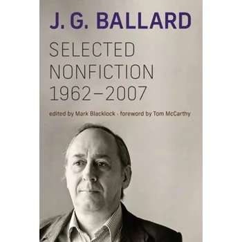 Kniha Selected Nonfiction, 1962-2007 - Ballard J G