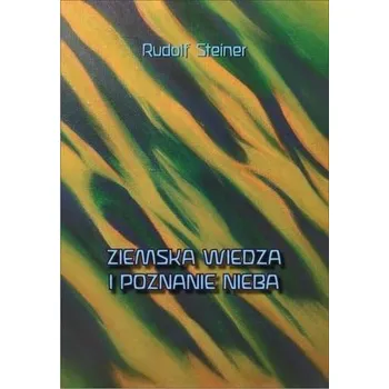 Ziemska wiedza i poznanie nieba - Rudolf Steiner