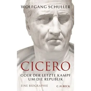 Cicero oder der letzte Kampf um die Republik - Schuller, Wolfgang