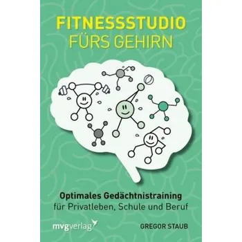 Fitnessstudio fürs Gehirn - Staub, Gregor
