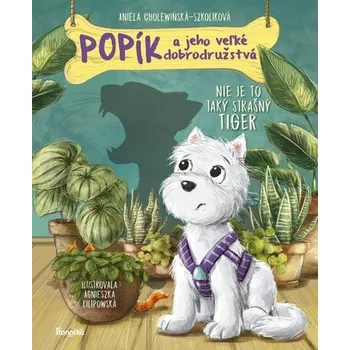 Popík a jeho veľké dobrodružstvá 1: Nie je to taký strašný tiger - ANNA CHOLEWIŃSKA-SZKOLIK