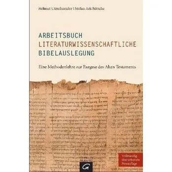 Arbeitsbuch literaturwissenschaftliche Bibelauslegung - Utzschneider, Helmut