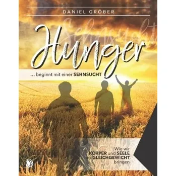 Hunger ... beginnt mit einer Sehnsucht - Gröber, Daniel