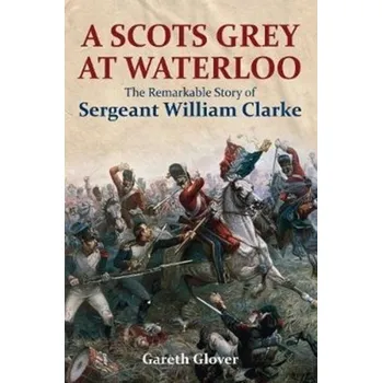 A Scot's Grey at Waterloo - Glover, Gareth