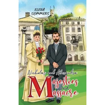Populárně naučná literatura pro dospělé Nicholas and Alexandra Majesties and Massacre - Sommers, Elena