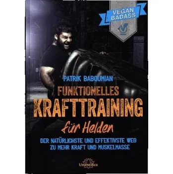 Funktionelles Krafttraining für Helden - Baboumian, Patrik