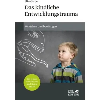Das kindliche Entwicklungstrauma - Garbe, Elke
