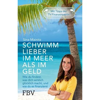 Populárně naučná literatura pro dospělé Schwimm lieber im Meer als im Geld - Mainitz, Sina