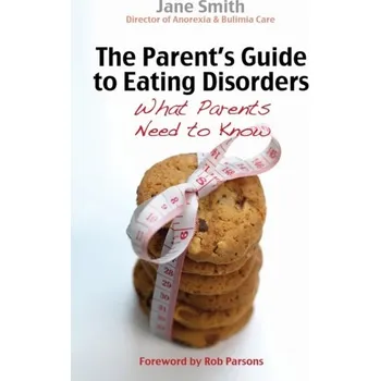 The Parent's Guide to Eating Disorders - Jane Smith