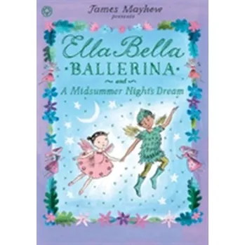 Ella Bella Ballerina and A Midsummer Night's Dream - Mayhew, James [EN] (2016, Brožovaná, Hachette Children's Group)
