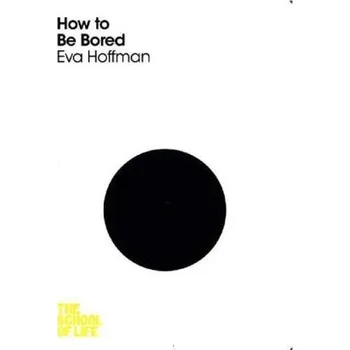 How to be Bored - Hoffman, Eva [EN] (2016, Brožovaná, Macmillan Publishers International)