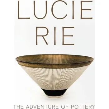 Populárně naučná literatura pro dospělé Lucie Rie: The Adventure of Pottery
