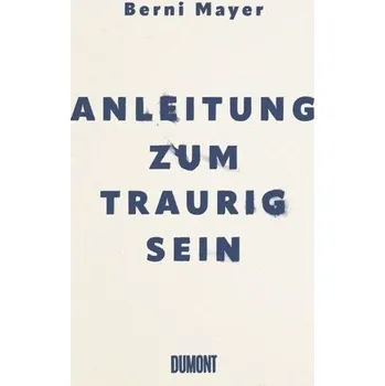 Osobní rozvoj Anleitung zum Traurigsein - Mayer, Berni