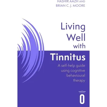 Living Well with Tinnitus - Aazh, Hashir; Moore, Brian C.J.