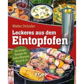 Leckeres aus dem Eintopfofen - Die besten Rezepte für Gulaschkanone, Kessel & Co. - Drössler, Walter
