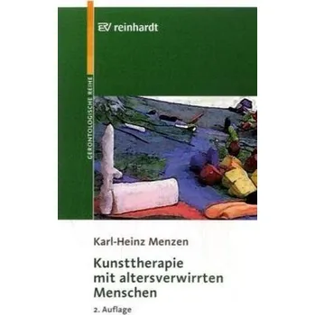 Kunsttherapie mit altersverwirrten Menschen - Menzen, Karl-Heinz