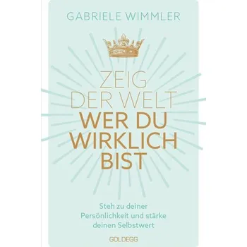 Osobní rozvoj Zeig der Welt, wer du wirklich bist. Steh zu deiner Persönlichkeit und stärke deinen Selbstwert mit Übungen, die das Selbstbewus - Wimmler, Gabriele