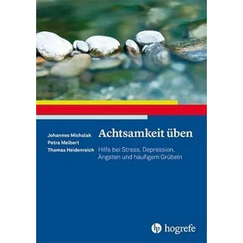Achtsamkeit üben - Michalak, Johannes
