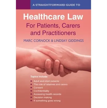 A Straightforward Guide To Healthcare Law For Patients, Carers And Practitioners - Cornock, Marc