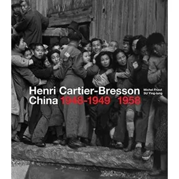 Henri Cartier-Bresson: China 1948-1949, 1958 - Frizot, Michel; Su, Ying-lung
