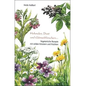 Holunder, Dost und Gänseblümchen . . . - Hasskerl, Heide