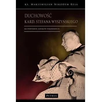 Literární biografie Duchowość kard. Stefana Wyszyńskiego - ks. Maksymilian Nikodem Resa