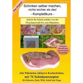 Schinken selber machen, nichts leichter als das! Komplettkurs - Frech, Holger