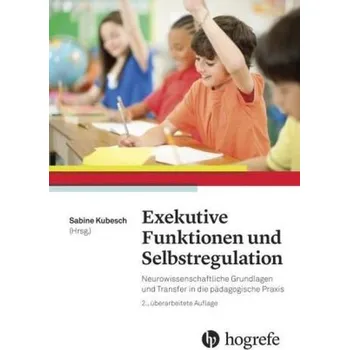 Exekutive Funktionen und Selbstregulation - Kubesch, Sabine [DE] (2016, Brožovaná, Hogrefe (vorm. Verlag Hans Huber ))