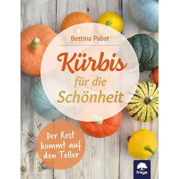 Kürbis für Schönheit und Genuss - Pabst, Bettina