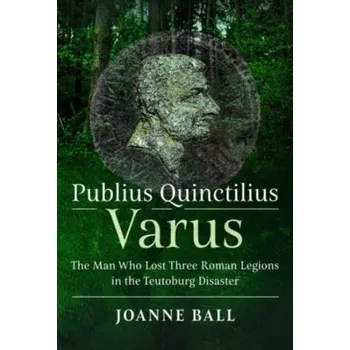 Populárně naučná literatura pro dospělé Publius Quinctilius Varus - Ball, Joanne Dubbs