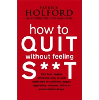 How To Quit Without Feeling S**T - Patrick Holford