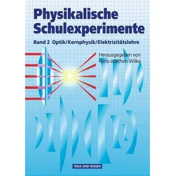 Učebnice Physikalische Schulexperimente 2. Optik, Kernphysik, Elektrizitätslehre - Wilke, Hans-Joachim