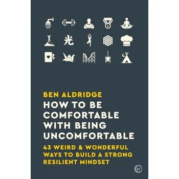 How to Be Comfortable with Being Uncomfortable - Aldridge, Ben