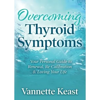 Overcoming Thyroid Symptoms - Keast, Vannette