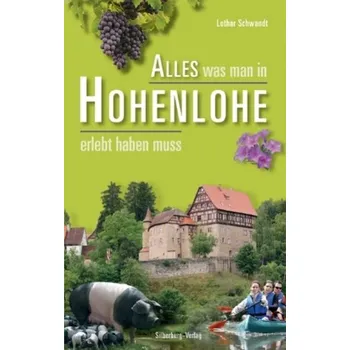 Alles was man in Hohenlohe erlebt haben muss - Schwandt, Lothar