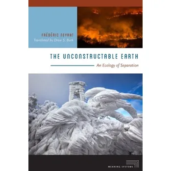 The Unconstructable Earth - Neyrat, Frederic