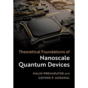 Theoretical Foundations of Nanoscale Quantum Devices - Premaratne, Malin (Monash University, Victoria); Agrawal, Govind P. (University of Rochester, New York)