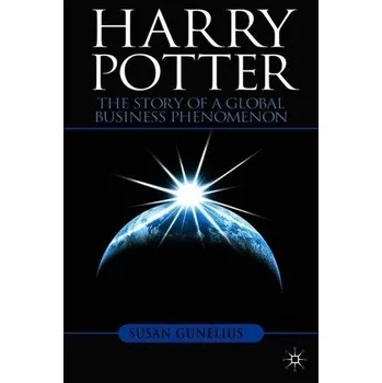 Harry Potter: The Story of a Global Business Phenomenon - Gunelius, Susan