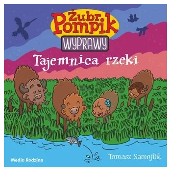 Tajemnica rzeki. Żubr Pompik. Wyprawy - Samojlik Tomasz