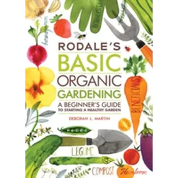 Rodale's Basic Organic Gardening - Martin, Deborah