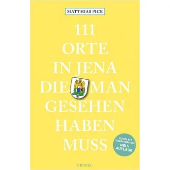 Cestování 111 Orte in Jena, die man gesehen haben muss - Pick, Matthias [DE] (2022, Brožovaná, Emons Verlag)