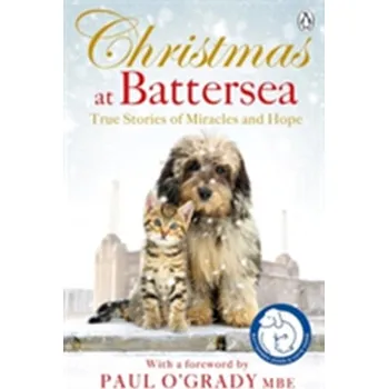 Christmas at Battersea: True Stories of Miracles and Hope - Battersea Dogs & Cats Home