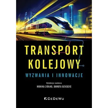 Transport kolejowy - wyzwania i innowacje - Paulina Batkiewicz, Lidia Kamińska, Monika Ziółko