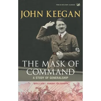The Mask of Command - John Keegan