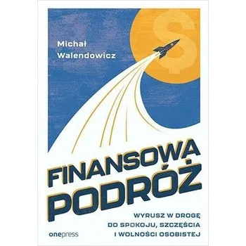 Finansowa Podróż. Wyrusz w drogę do spokoju.. - Michał Walendowicz
