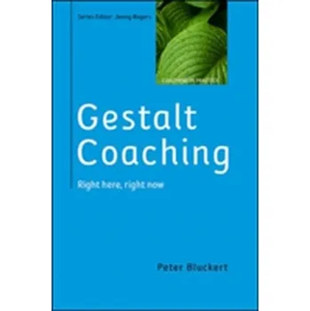 Gestalt Coaching: Right Here, Right Now - Bluckert, Peter
